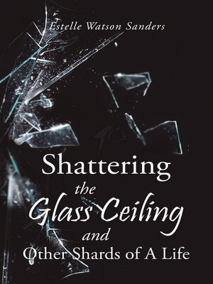 cover image of Shattering the Glass Ceiling and Other Shards of a Life